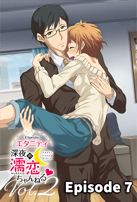 Eternity Shinya no Nurekoi Channel Episode 7